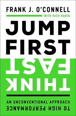 Jump First, Think Fast: An Unconventional Approach to High Performance by O'Connell, Frank J.