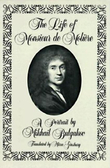 The Life of Monsieur de Molière: A Portrait by Mikhail Bulgakov by Bulgakov, Mikhail Afanasevich