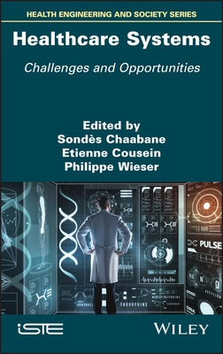 Healthcare Systems: Challenges and Opportunities by Chaabane, Sondes
