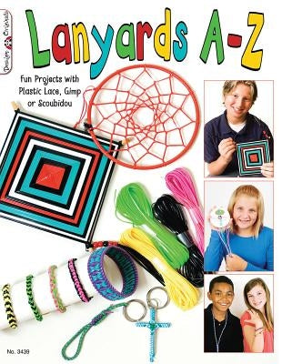 Lanyards A-Z: Fun Projects with Plastic Lace, Gimp or Scoubidou by McNeill, Suzanne