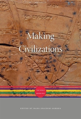 Making Civilizations: The World Before 600 by Gehrke, Hans-Joachim