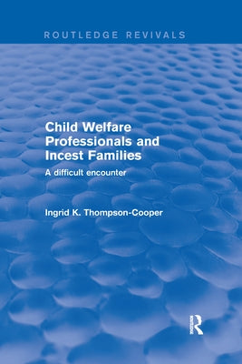 Child Welfare Professionals and Incest Families: A Difficult Encounter by Thompson-Cooper, Ingrid