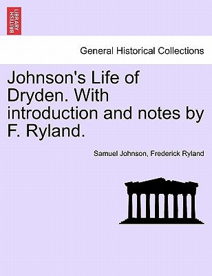 Johnson's Life of Dryden. with Introduction and Notes by F. Ryland. by Johnson, Samuel