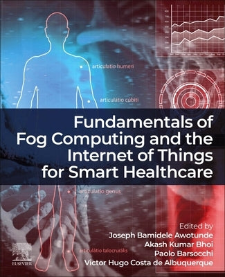 Fundamentals of Fog Computing and the Internet of Things for Smart Healthcare by Awotunde, Joseph Bamidele
