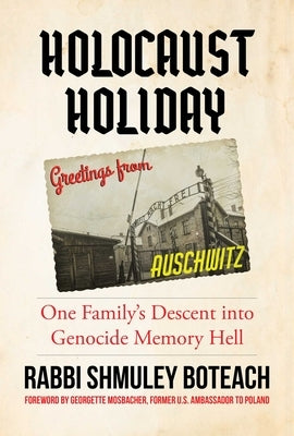 Holocaust Holiday: One Family's Descent Into Genocide Memory Hell by Boteach, Shumley