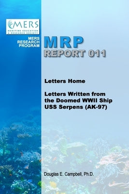 Letters Home: Letters Written from the Doomed WWII Ship USS Serpens (AK-97) by Campbell, Douglas