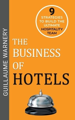 The Business of Hotels by Warnery, Guillaume