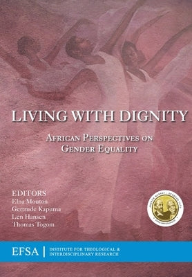 Living with Dignity: African perspectives on gender equality by Mouton, Elna