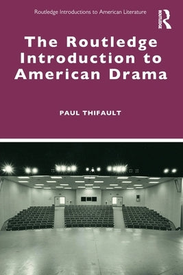The Routledge Introduction to American Drama by Thifault, Paul