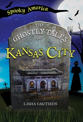 The Ghostly Tales of Kansas City by Cauthen, Lisha