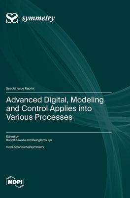 Advanced Digital, Modeling and Control Applies into Various Processes by Kawalla, Rudolf