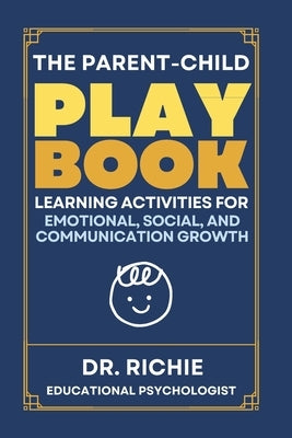 The Parent-Child PLAYBOOK: Learning Activities for Emotional, Social, and Communication by Kim, Richie