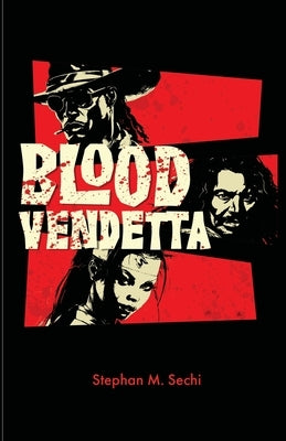 Blood Vendetta by Sechi, Stephan M.