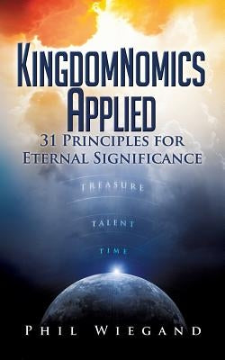 Kingdomnomics Applied by Wiegand, Phil