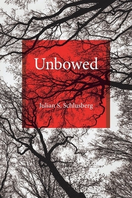 Unbowed by Schlusberg, Julian S.