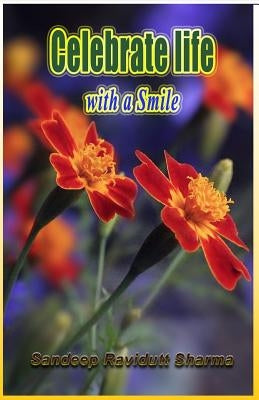 Celebrate Life with a Smile: Positive, Motivating, Inspiring and Encouraging Words for You. by Thorildsson, Christina Tina
