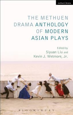 The Methuen Drama Anthology of Modern Asian Plays by , Kevin J. Wetmore, Jr.