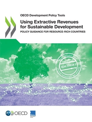 Using Extractive Revenues for Sustainable Development by Oecd