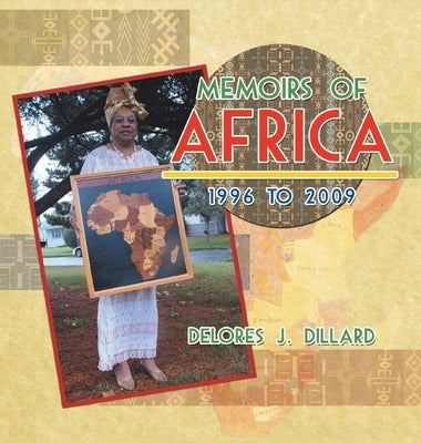 Memoirs of Africa, 1996 to 2009 by Dillard, Delores J.