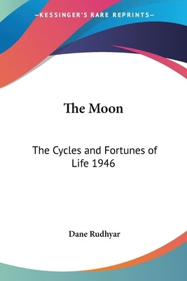 The Moon: The Cycles and Fortunes of Life 1946 by Rudhyar, Dane