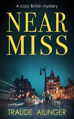 Near Miss: A cozy British mystery by Ailinger, Traude