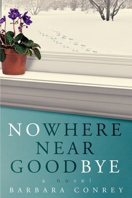 Nowhere Near Goodbye by Conrey, Barbara