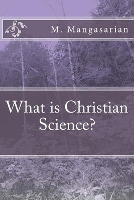 What is Christian Science? by Mangasarian, M. M.