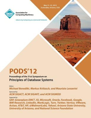 PODS 12 Proceedings of the 31st Symposium on Principles of Database Systems by Pods 12 Conference Committee