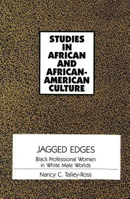 Jagged Edges: Black Professional Women in White Male Worlds by Hill, James L.