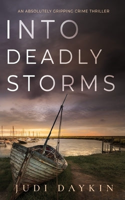 INTO DEADLY STORMS an absolutely gripping crime thriller by Daykin, Judi