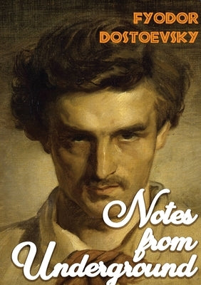 Notes from Underground: A1864 novella by Fyodor Dostoevsky by Dostoevsky, Fyodor
