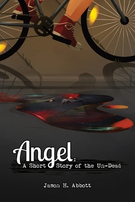 Angel: A Short Story of the Un-Dead by Abbott, Jason H.