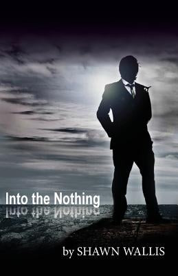 Into the Nothing by Wallis, Shawn