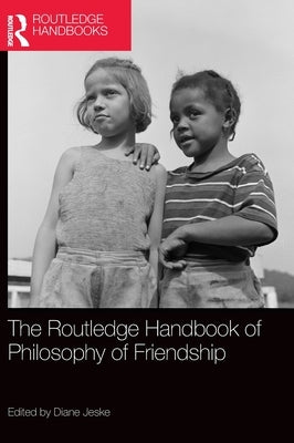 The Routledge Handbook of Philosophy of Friendship by Jeske, Diane
