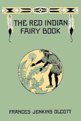 The Red Indian Fairy Book (Yesterday's Classics) by Olcott, Frances Jenkins