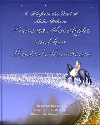 Princess Moonlight and Her Magical Moonbeam: A Tale From the Land of Make-Believe by Lavalley, Miranda