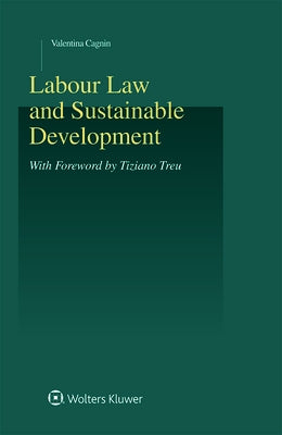 Labour Law and Sustainable Development by Cagnin, Valentina