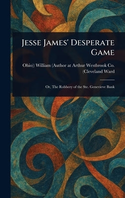Jesse James' Desperate Game by Ward, William (Author at Arthur Westb