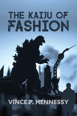 The Kaiju of Fashion by Hennessy, Vince P.