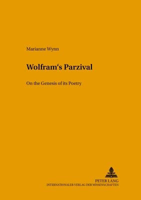 Wolfram's Parzival: On the Genesis of Its Poetry by Harms, Wolfgang