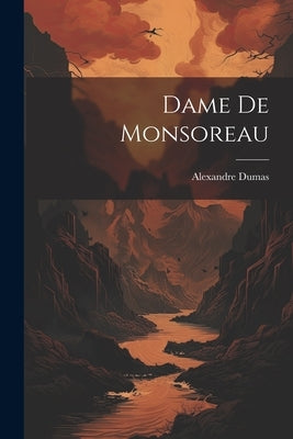 Dame De Monsoreau by Dumas, Alexandre