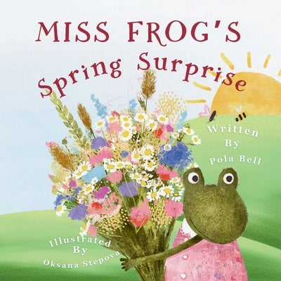 Miss Frog's Spring Surprise by Bell, Pola