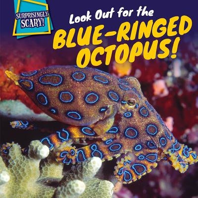 Look Out for the Blue-Ringed Octopus! by Olsen, Alana