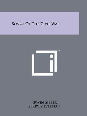 Songs Of The Civil War by Silber, Irwin