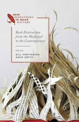 Book Destruction from the Medieval to the Contemporary by Partington, G.