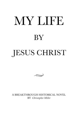 MY LIFE by Jesus Christ by Miller, Christopher
