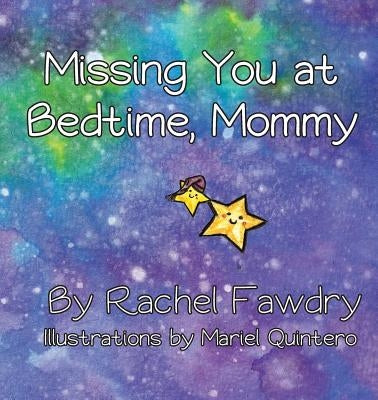 Missing You at Bedtime, Mommy: A Personalized Photo Book that Helps Children and Parents When They Are Apart by Fawdry, Rachel