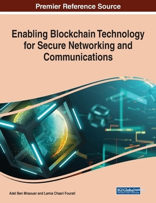 Enabling Blockchain Technology for Secure Networking and Communications by Ben Mnaouer, Adel