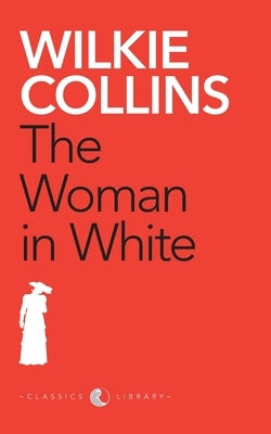 The Woman in White by Collins, Wilkie