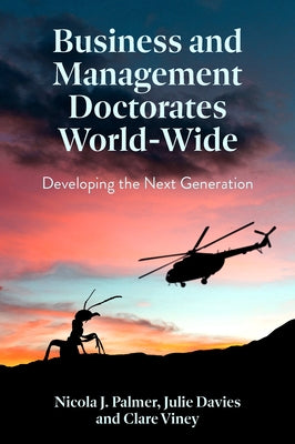 Business and Management Doctorates World-Wide: Developing the Next Generation by Palmer, Nicola J.